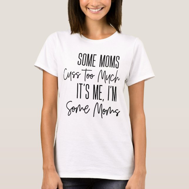 T-shirt Certains Moms Cuss Trop Drôle (Devant)