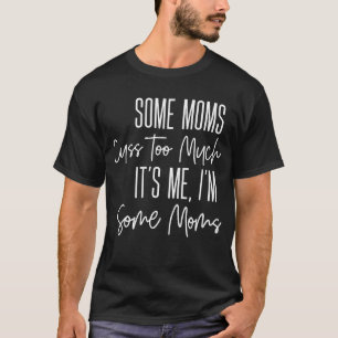 T-shirt Certains Moms Cuss Trop Drôle