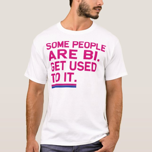 T-shirt Certains sont Bi. Habituez-vous le (Devant)