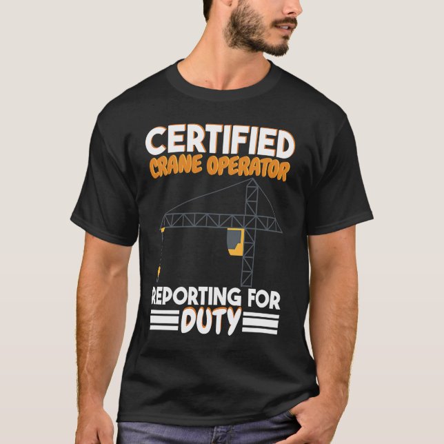 T-shirt Certified Crane Operator reporting for duty Constr (Devant)