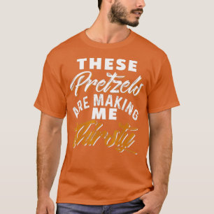 T-shirt Ces Pretzels Me Font Soif