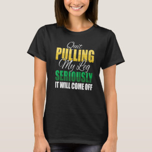 T-shirt Cesse De Tirer Ma Jambe Sérieusement, Ça Va Découl
