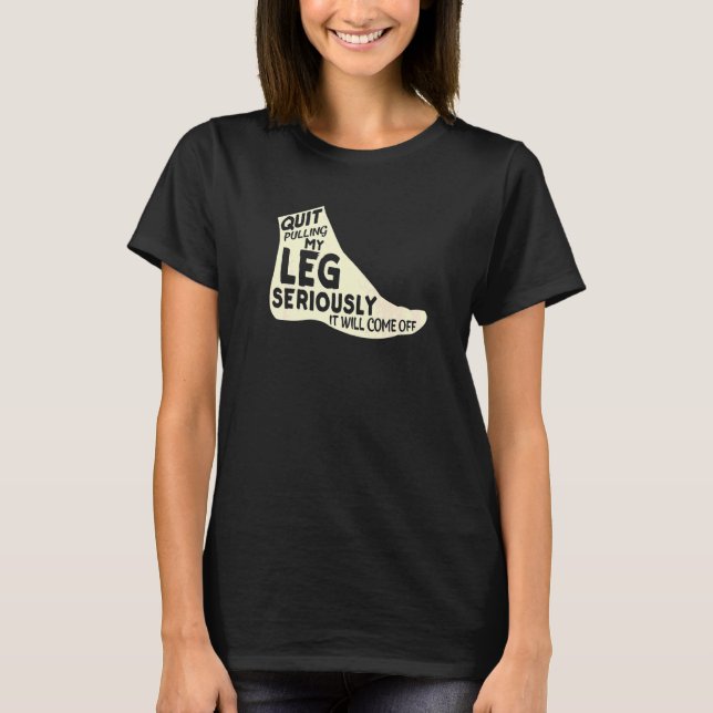 T-shirt Cesse De Tirer Ma Jambe Sérieusement, Ça Va Découl (Devant)