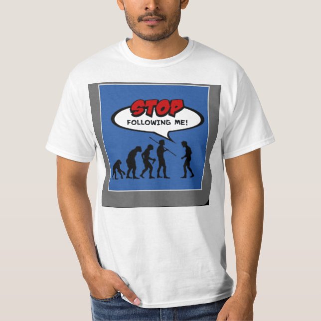 T-shirt Cessez de me suivre évolution (Devant)