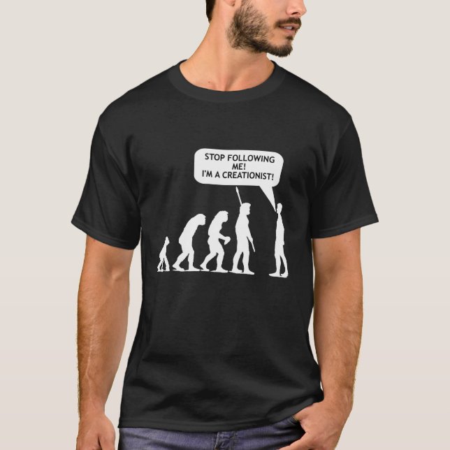 T-shirt Cessez de me suivre, je suis un Creationist ! ! ! (Devant)