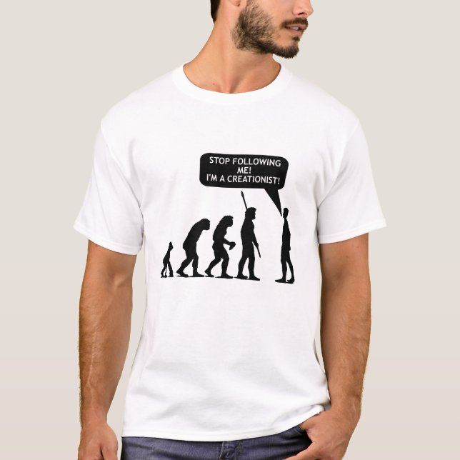 T-shirt Cessez de me suivre, je suis un Creationist ! ! ! (Devant)