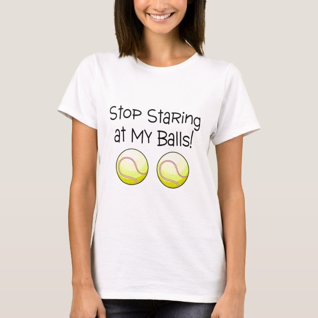 T-shirt Cessez de regarder fixement mes boules (les balles (Devant)