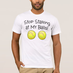 T-shirt Cessez de regarder fixement mes boules (les balles