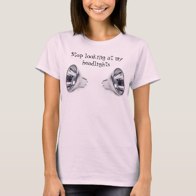T-shirt Cessez de regarder mes phares (Devant)