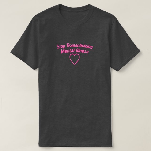 T-shirt Cessez d'idéaliser la chemise de maladie mentale (Design devant)