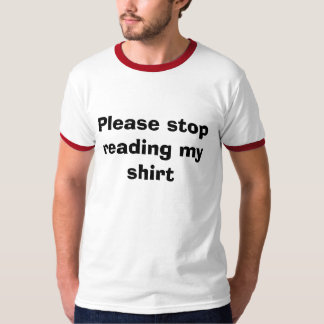 T-shirt Cessez svp de lire ma chemise