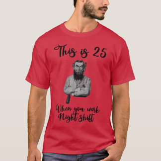 T-shirt C'est 25 quand vous travaillez de nuit