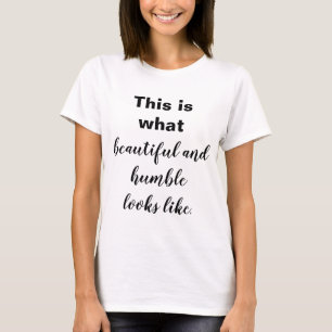 T-shirt C'est à quoi ressemble la beauté et l'humilité