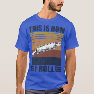 T-shirt C'est ainsi que je fais rouler le rouleau rétro po