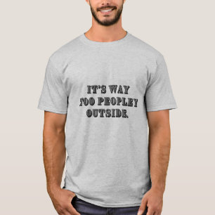 T-shirt C'est beaucoup trop de gens dehors