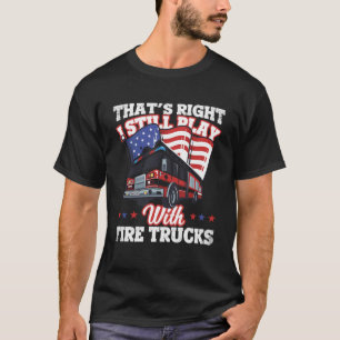 T-shirt C'Est Bien Que Je Joue Toujours Avec Fire Trucks R