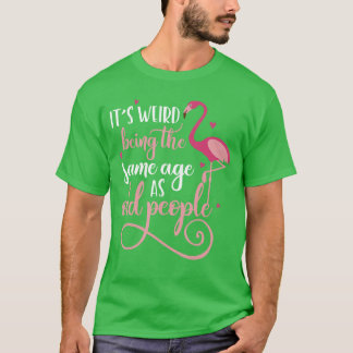 T-shirt C'est bizarre d'avoir le même âge que les vieilles