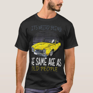 T-shirt C'est bizarre d'être du même âge avec les personne