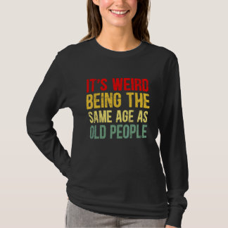 T-shirt C'est bizarre d'être le même âge que les personnes