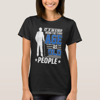 T-shirt C'est bizarre d'être le même âge que les personnes