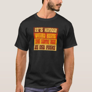 T-shirt C'est bizarre d'être le même âge que les vieux Ret