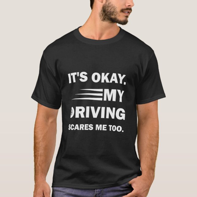 T-shirt C'est bon. Ma conduite me fait aussi peur, drôle d (Devant)