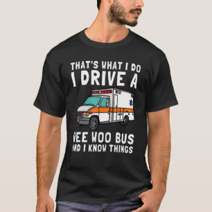 T-shirt C'est ce que je fais Conduire Wee Woo Bus Ambulanc