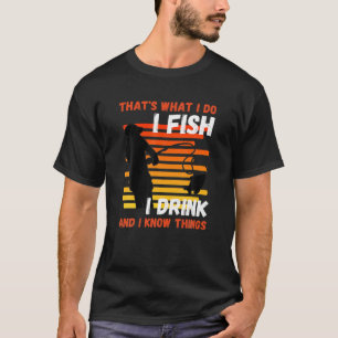 T-shirt C'est ce que je fais Je Pêche Je Bois Je Bois Des 