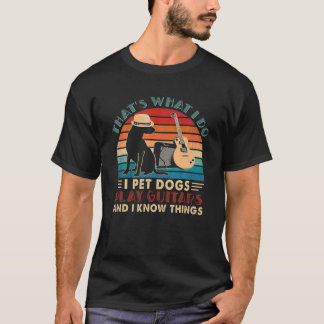 T-shirt C'est ce que je fais Je Pet Chiens Je Joue Guitare