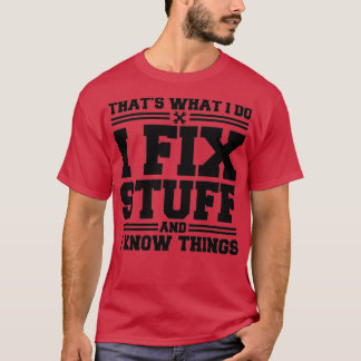 T-shirt C'est ce que je fais Je répare des trucs et je sai