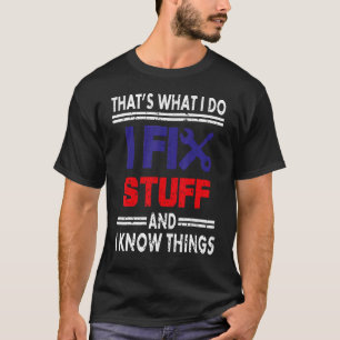 T-shirt C'est ce que je fais Je répare des trucs et je sai