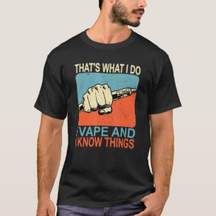 T-shirt C'Est Ce Que Je Fais Je Vape Et Je Connais Les Cho