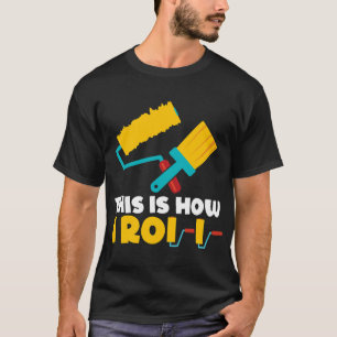 T-shirt C'Est Comme Ça Que Je Peins Des Rouleaux Peinture