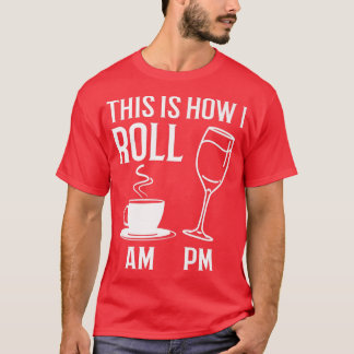 T-shirt C'Est Comme Ça Que Je Roule Drôle Café AM Vin PM A