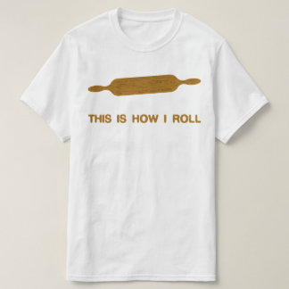 T-shirt C'Est Comme Ça Que Je Roule. Funny Baker Tee