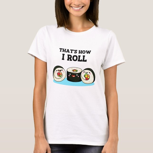 T-shirt C'est comme ça que je roule Funny Sushi Roll Pun (Devant)