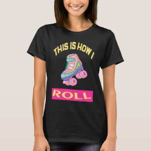 T-shirt C'est comme ça que je roule les patins à rouleaux,