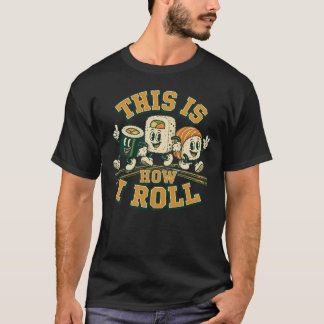 T-shirt C'est Comme Ça Que Je Roule Roulé Sashimi De Nourr
