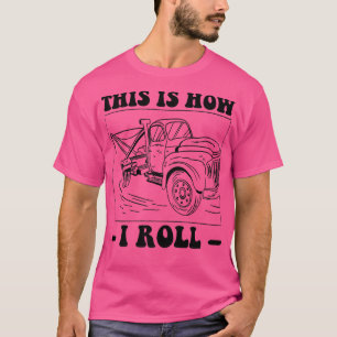 T-shirt C'Est Comme Ça Que Je Roule, Tow Truck Driver