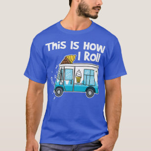 T-shirt C'Est Comme Ça Que Je Roule Un Camion De Crème De