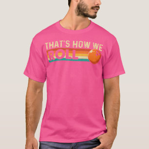 T-shirt C'Est Comme Ça Que Nous Roulons Joueur De Quilles