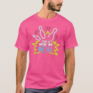 T-shirt C'Est Comme Ça Que Nous Roulons Le Bowling