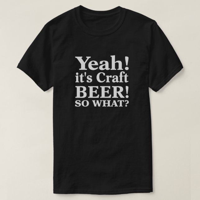 T-shirt C'est de la bière artisanale ! Alors Quoi ? (Design devant)