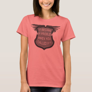 T-shirt C'Est Devenu Mon Problème Quand Vous Avez Appelé 9