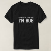 C'est drôle Bien sûr que j'ai raison, je suis Bob