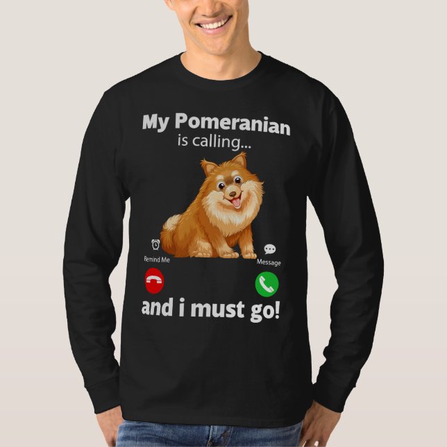 T-shirt C'Est Drôle Mon Poméranien Qui Appelle Et Je Dois  (Devant)