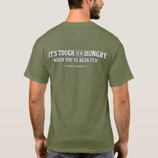 T-shirt C'est dur d'avoir faim quand on a été nourri –