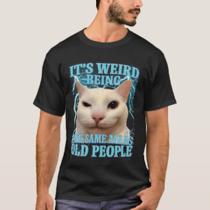 T-shirt C'est Étrange D'avoir Le Même Âge Que Les Vieilles
