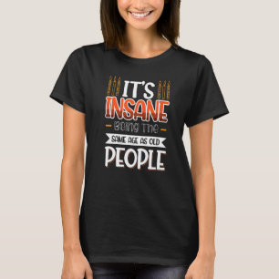 T-shirt C'est fou d'être le même âge que les personnes âgé