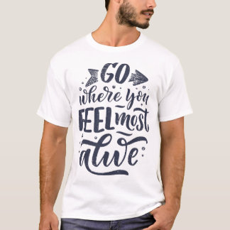 T-shirt C'est ici que vous vous sentez le plus vivant